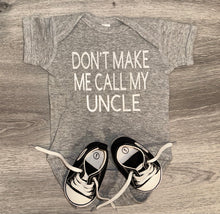 Load image into Gallery viewer, Don’t Make Me Call My Uncle Bodysuit