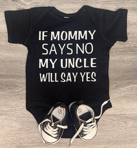 If Mommy Says No My Uncle Will Say Yes Bodysuit