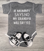 Load image into Gallery viewer, If Mommy Says No My Grandpa Will Say Yes Bodysuit