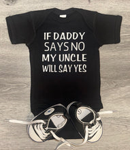 Load image into Gallery viewer, If Daddy Says No My Uncle Will Say Yes Bodysuit