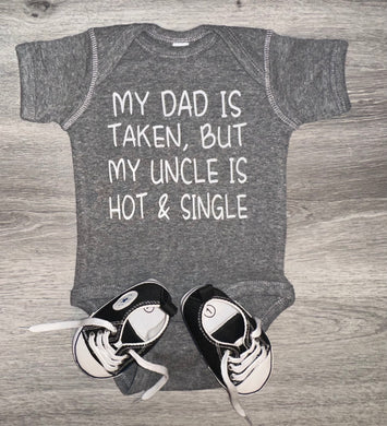 My Dad is taken but my Uncle is hot and single Bodysuit