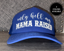 Load image into Gallery viewer, Only Hell My Mama Raised Trucker Hat