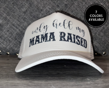 Load image into Gallery viewer, Only Hell My Mama Raised Trucker Hat