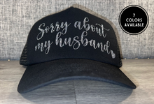 Load image into Gallery viewer, Sorry About My Husband Trucker Hat