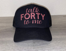 Load image into Gallery viewer, Talk Forty To Me Trucker Hat