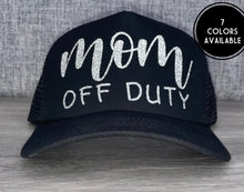 Load image into Gallery viewer, Mom Off Duty Trucker Hat