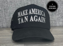 Load image into Gallery viewer, Make America Tan Again Trucker Hat