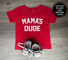 Load image into Gallery viewer, Mama’s Dude Shirt