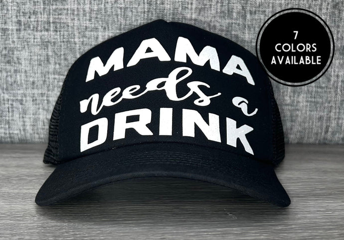 Mama Needs A Drink Trucker Hat