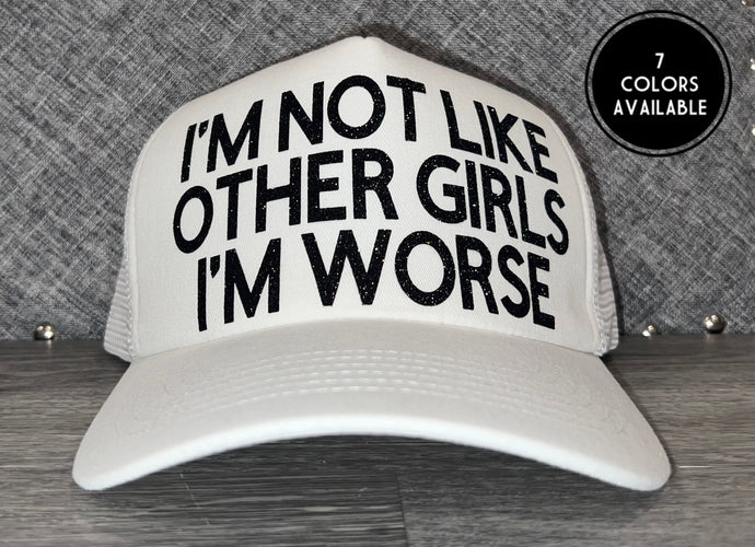 Im Not Like Other Girls Im Worse Trucker Hat