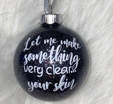 Load image into Gallery viewer, Let Me Make Something Very Clear Your Skin Esthetician Christmas Ornament