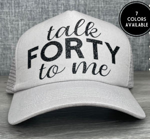 Talk Forty To Me Trucker Hat