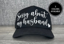 Load image into Gallery viewer, Sorry About My Husband Trucker Hat