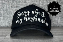 Load image into Gallery viewer, Sorry About My Husband Trucker Hat