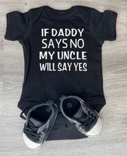 Load image into Gallery viewer, If Daddy Says No My Uncle Will Say Yes Bodysuit