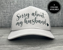 Load image into Gallery viewer, Sorry About My Husband Trucker Hat