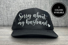 Load image into Gallery viewer, Sorry About My Husband Trucker Hat