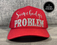 Load image into Gallery viewer, Somebody’s Problem Trucker Hat