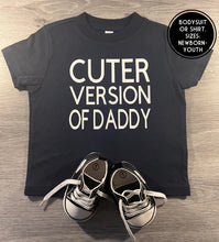 Load image into Gallery viewer, Cuter Version of Daddy Shirt