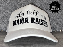 Load image into Gallery viewer, Only Hell My Mama Raised Trucker Hat